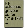 J. J. Balechou Graveur Du Roi 1716-1764 ... door Jules Belleudy