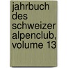 Jahrbuch Des Schweizer Alpenclub, Volume 13 door Schweizer Alpenclub