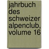 Jahrbuch Des Schweizer Alpenclub, Volume 16 door Schweizer Alpenclub