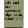 Jahrbuch Des Schweizer Alpenclub, Volume 17 door Schweizer Alpenclub
