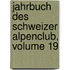Jahrbuch Des Schweizer Alpenclub, Volume 19