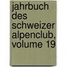 Jahrbuch Des Schweizer Alpenclub, Volume 19 door Schweizer Alpenclub