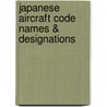 Japanese Aircraft Code Names & Designations door Robert C. Mikesh