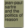 Jean-Paul Sartre and the Politics of Reason by Dobson Andrew