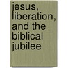 Jesus, Liberation, and the Biblical Jubilee door Sharon H. Ringe