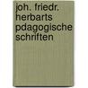 Joh. Friedr. Herbarts Pdagogische Schriften door Johann Friedrich Herbart
