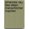 Johannes Rau. Das Leben menschlicher machen door Onbekend