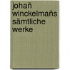 Johañ Winckelmañs Sämtliche Werke door Joseph Eiselein
