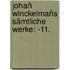Johañ Winckelmañs Sämtliche Werke: -11.