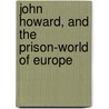 John Howard, And The Prison-World Of Europe by Dixon William Hepworth