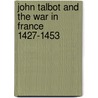 John Talbot And The War In France 1427-1453 door A.J. Pollard