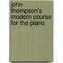 John Thompson's Modern Course for the Piano