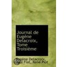 Journal De Eugene Delacroix, Tome Troisieme by Eugène Delacroix