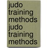 Judo Training Methods Judo Training Methods by Takuhiko Ishikawa