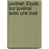 Juvénal: Étude Sur Juvénal Avec Une Trad