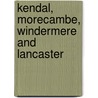 Kendal, Morecambe, Windermere And Lancaster by Ordnance Survey