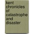 Kent Chronicles Of Catastrophe And Disaster