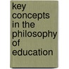 Key Concepts In The Philosophy Of Education by John Gingell