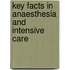 Key Facts In Anaesthesia And Intensive Care