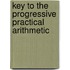 Key To The Progressive Practical Arithmetic