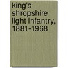 King's Shropshire Light Infantry, 1881-1968 door Shropshire Regimental Museum