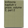 Knihovna Kapituln V Praze, Volume 2, Part 2 by Antonn Podlaha