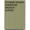 Kompakt-Wissen Realschule Deutsch - Aufsatz by Thomas Killinger