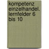 Kompetenz Einzelhandel. Lernfelder 6 bis 10 door Onbekend