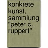 Konkrete Kunst, Sammlung "Peter C. Ruppert" door Onbekend