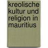 Kreolische Kultur und Religion in Mauritius by Danielle Palmyre-Florigny