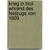 Krieg in Tirol Whrend Des Feldzugs Von 1809 by Karl Baur