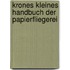 Krones kleines Handbuch der Papierfliegerei