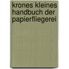 Krones kleines Handbuch der Papierfliegerei door Dieter Michael Krone