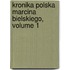 Kronika Polska Marcina Bielskiego, Volume 1