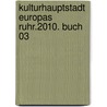 Kulturhauptstadt Europas Ruhr.2010. Buch 03 by Unknown