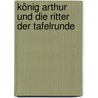 König Arthur und die Ritter der Tafelrunde door Sir Thomas Mallory