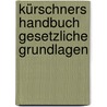Kürschners Handbuch Gesetzliche Grundlagen door Onbekend