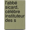 L'Abbé Sicard, Célèbre Instituteur Des S door Ferdinand Berthier