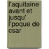 L'Aquitaine Avant Et Jusqu' L'Poque de Csar