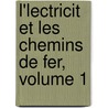 L'Lectricit Et Les Chemins de Fer, Volume 1 by Manuel Fernandez De Castro