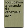 L'Occupation Allemande Du Vénézuéla Au X by Jules Humbert