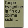 L'Pope Byzantine La Fin Du Dixime Sicle ... door Gustave Leon Schlumberger