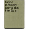 L'Union Médicale: Journal Des Intérêts S by Unknown