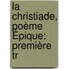 La Christiade, Poème Épique: Première Tr door M.G. Vida