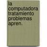 La Computadora Tratamiento Problemas Apren. door Eduardo Romano