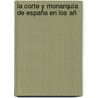 La Corte Y Monarquía De España En Los Añ door Antonio Rodrï¿½Guez Villa