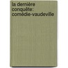 La Dernière Conquête: Comédie-Vaudeville by Rosier