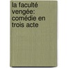 La Faculté Vengée: Comédie En Trois Acte door Julien Offraye de la Mettrie