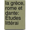 La Grèce, Rome Et Dante: Études Littérai door Jean-Jacques Amp�Re