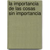 La Importancia de Las Cosas Sin Importancia by Robert Marcuse